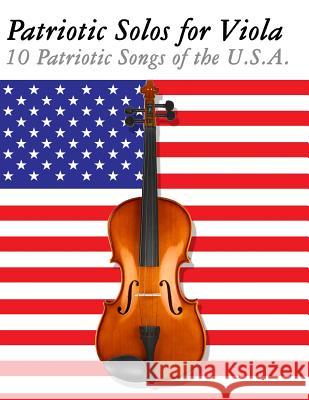 Patriotic Solos for Viola: 10 Patriotic Songs of the U.S.A. Uncle Sam 9781477408100 Createspace - książka