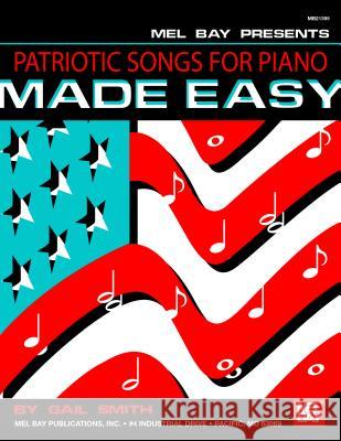 Patriotic Songs For Piano Made Easy Gail Smith 9780786674855 Mel Bay Publications,U.S. - książka