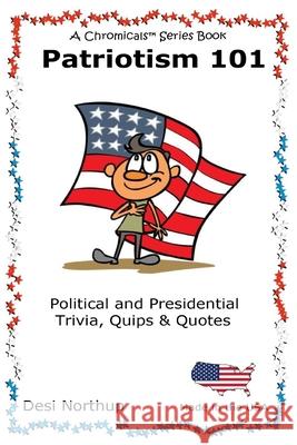 Patriotism 101: Presidential and Political Trivia, Quips & Quotes in Black and White Desi Northup 9781530074150 Createspace Independent Publishing Platform - książka