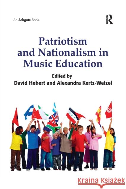 Patriotism and Nationalism in Music Education Alexandra Kertz-Welzel David G. Hebert 9781138268784 Routledge - książka