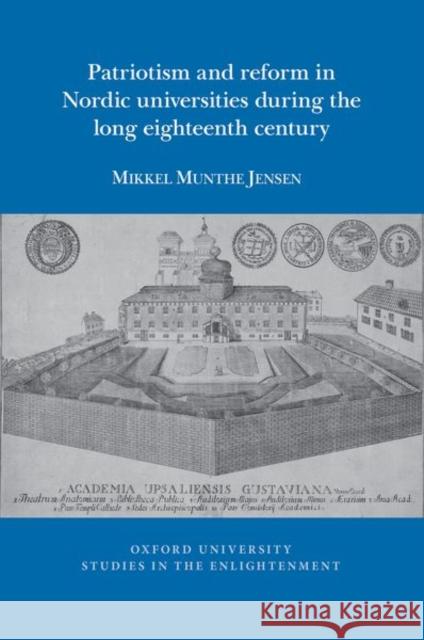 Patriotism and Reform in Nordic Universities during the Long Eighteenth Century Mikkel Munthe Jensen 9781802078152 Liverpool University Press - książka