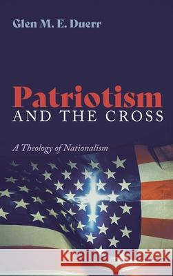 Patriotism and the Cross Glenn M. E. Duerr 9781532691881 Resource Publications (CA) - książka