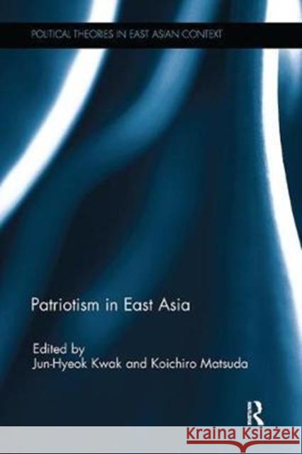 Patriotism in East Asia Jun-Hyeok Kwak Koichiro Matsuda 9781138091993 Routledge - książka