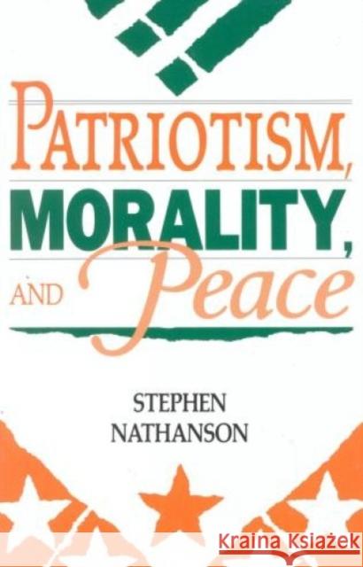Patriotism, Morality, and Peace Stephen Nathanson 9780847678006 Rowman & Littlefield Publishers, Inc. - książka