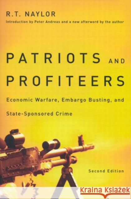 Patriots and Profiteers: Economic Warfare, Embargo Busting, and State-Sponsored Crime, Second Edition R.T. Naylor 9780773534742 McGill-Queen's University Press - książka