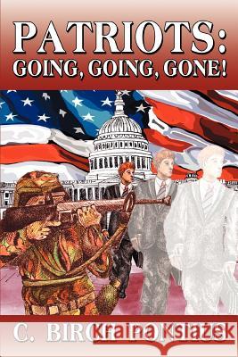 Patriots: Going, Going, Gone! Pontius, C. Birch 9780595359356 iUniverse - książka