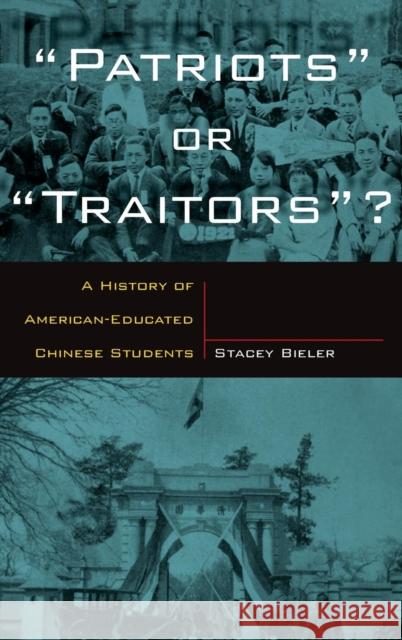 Patriots or Traitors: A History of American Educated Chinese Students Bieler, Stacey 9780765611864 M.E. Sharpe - książka