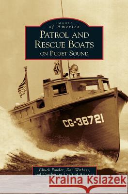 Patrol and Rescue Boats on Puget Sound Chuck Fowler, Dan Withers, Combatant Craft of America 9781531650056 Arcadia Publishing Library Editions - książka