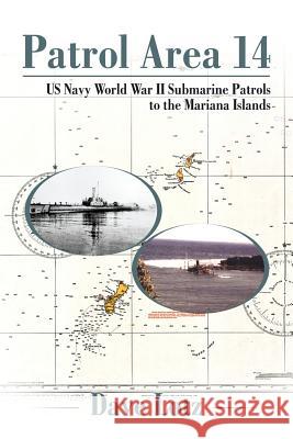 Patrol Area 14: Us Navy World War Ii Submarine Patrols to the Mariana Islands Lotz, Dave 9781543446890 Xlibris - książka