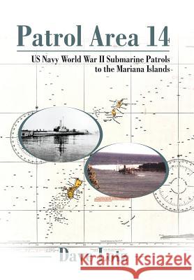 Patrol Area 14: Us Navy World War Ii Submarine Patrols to the Mariana Islands Dave Lotz 9781543446906 Xlibris Us - książka