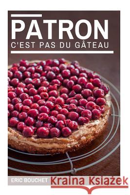 Patron, c'est pas du gateau ! Bouchet, Eric 9781533197450 Createspace Independent Publishing Platform - książka