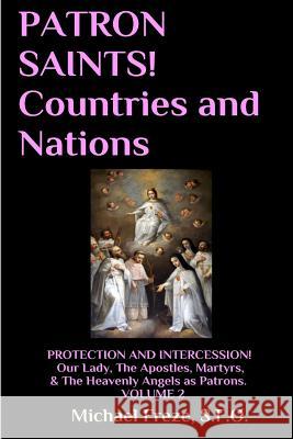 PATRON SAINTS! Countries and Nations: PROTECTION AND INTERCESSION Volume 2 Freze, Michael 9781532798153 Createspace Independent Publishing Platform - książka