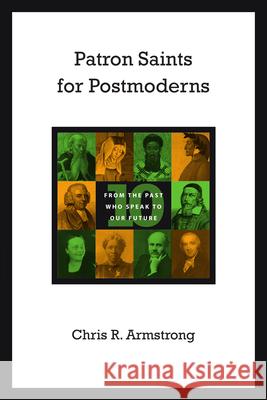 Patron Saints for Postmoderns: Ten from the Past Who Speak to Our Future Chris R. Armstrong 9780830837199 IVP Books - książka