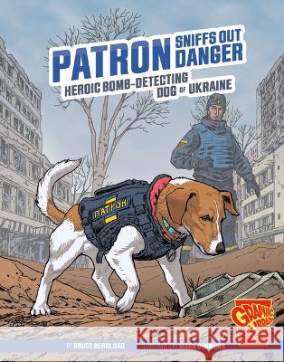 Patron Sniffs Out Danger: Heroic Bomb-Detecting Dog of Ukraine Bruce Berglund Mark Simmons 9781669057826 Capstone Press - książka