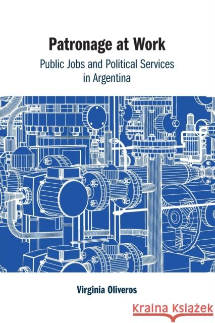 Patronage at Work: Public Jobs and Political Services in Argentina Virginia (Tulane University, Louisiana) Oliveros 9781009077354 Cambridge University Press - książka