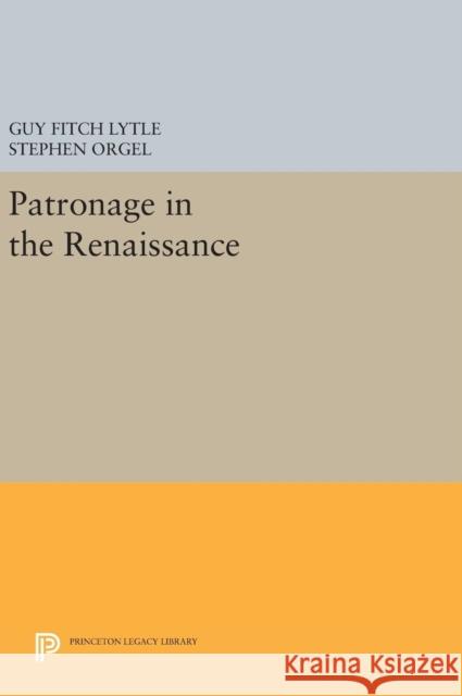 Patronage in the Renaissance Guy Fitch Lytle Stephen Orgel 9780691642048 Princeton University Press - książka