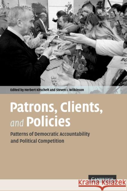 Patrons, Clients, and Policies: Patterns of Democratic Accountability and Political Competition Kitschelt, Herbert 9780521690041 Cambridge University Press - książka