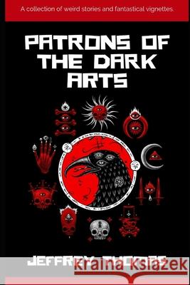 Patrons of the Dark Arts Jeffrey Thomas 9781657749078 Independently Published - książka