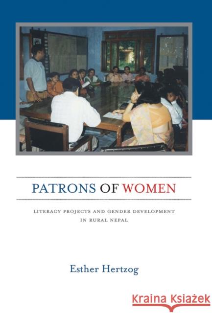 Patrons of Women: Literacy Projects and Gender Development in Rural Nepal Esther Hertzog 9781845457686 Berghahn Books - książka