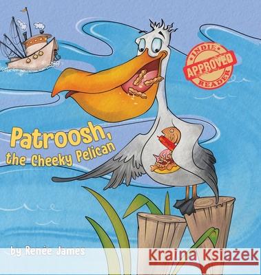 Patroosh, the Cheeky Pelican Ren James 9780228843573 Tellwell Talent - książka