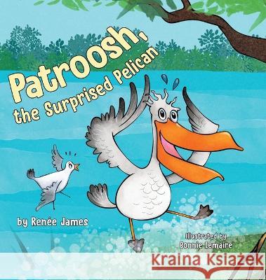 Patroosh, the Surprised Pelican Ren?e James 9780228886433 Tellwell Talent - książka