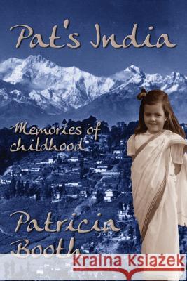 Pat's India: Memories Of Childhood Booth, Patricia 9781548939168 Createspace Independent Publishing Platform - książka