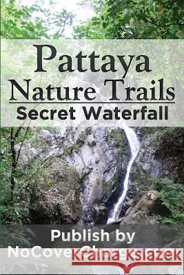 Pattaya Nature Trails Secret Waterfall: Discover Thailand Miracles Balthazar Moreno Danica Nina Louwe Neo Lothongkum 9781477428863 Createspace - książka