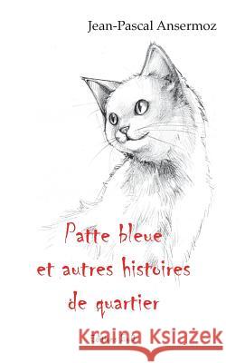 Patte bleue et autres histoires de quartier Jean-Pascal Ansermoz 9782322102129 Books on Demand - książka