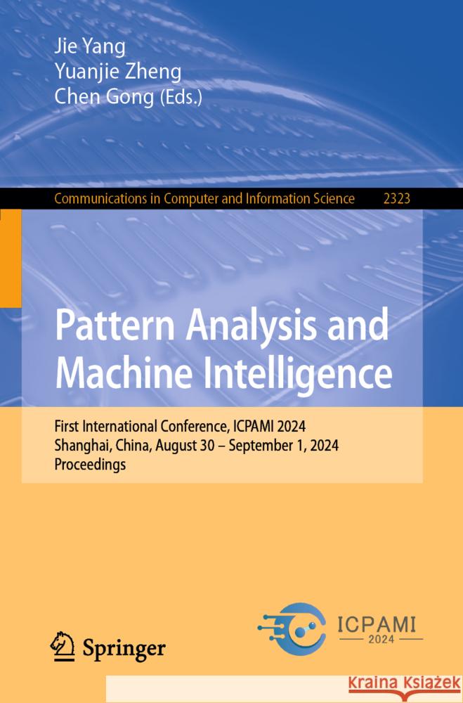 Pattern Analysis and Machine Intelligence: First International Conference, ICPAMI 2024, Shanghai, China, August 30–September 1, 2024, Proceedings Jie Yang, Yuanjie Zheng, Chen Gong 9789819633487 Springer Nature Switzerland AG - książka