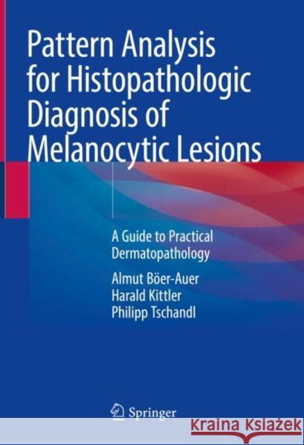 Pattern Analysis for Histopathologic Diagnosis of Melanocytic Lesions: A Guide to Practical Dermatopathology Philipp Tschandl 9783031076657 Springer International Publishing AG - książka