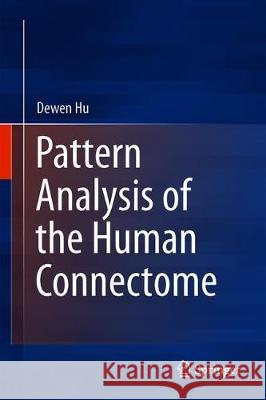 Pattern Analysis of the Human Connectome Dewen Hu 9789813295223 Springer - książka