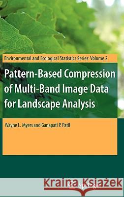 Pattern-Based Compression of Multi-Band Image Data for Landscape Analysis Wayne L. Myers Ganapati P. Patil 9780387444345 Springer - książka