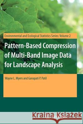 Pattern-Based Compression of Multi-Band Image Data for Landscape Analysis Wayne L. Myers Ganapati P. Patil 9781441942715 Not Avail - książka