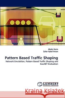 Pattern Based Traffic Shaping Abdul Azim, Zafar Iqbal Awan 9783838373928 LAP Lambert Academic Publishing - książka