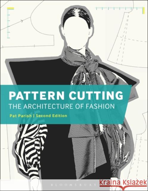 Pattern Cutting: The Architecture of Fashion Pat Parish 9781474272384 Bloomsbury Visual Arts - książka