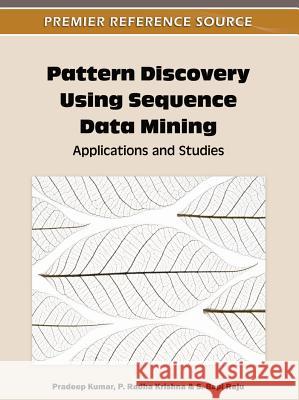 Pattern Discovery Using Sequence Data Mining: Applications and Studies Kumar, Pradeep 9781613500569 Information Science Publishing - książka