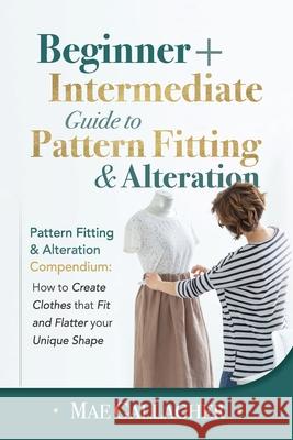 Pattern Fitting: Beginner + Intermediate Guide to Pattern Fitting and Alteration: Pattern Fitting and Alteration Compendium: How to Cre Mae Gallagher 9781951035891 Craftmills Publishing LLC - książka