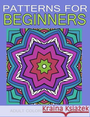 Pattern for Beginners: Adult Coloring Book Vol. 2 Adult Adult V. Art 9781543162370 Createspace Independent Publishing Platform - książka