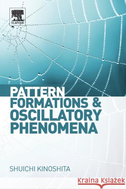 Pattern Formations and Oscillatory Phenomena Shuichi Kinoshita 9780123970145 Elsevier Science Publishing Co Inc - książka