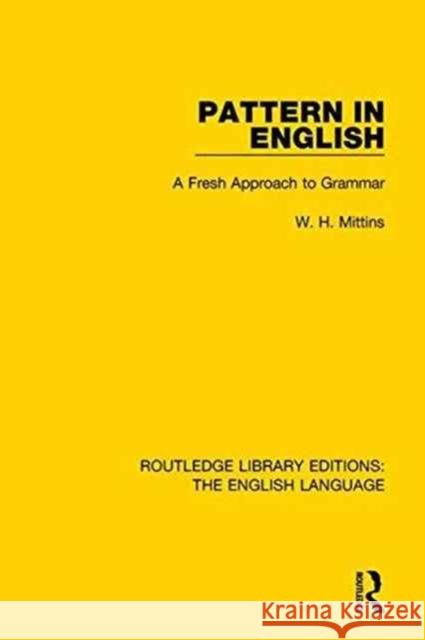 Pattern in English (Rle: English Language): A Fresh Approach to Grammar W. H. Mittins 9781138917132 Routledge - książka