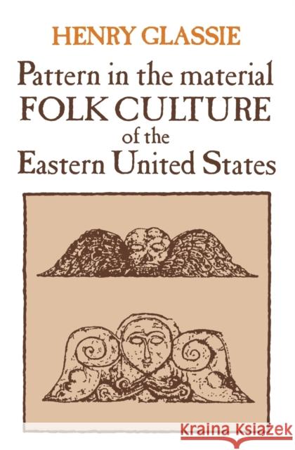 Pattern in the Material Folk Culture of the Eastern United States Henry Glassie 9780812210132 University of Pennsylvania Press - książka