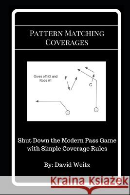 Pattern Matching Coverages: Shut Down the Modern Pass Game with Simple Coverage Rules David Weitz 9781980604075 Independently Published - książka