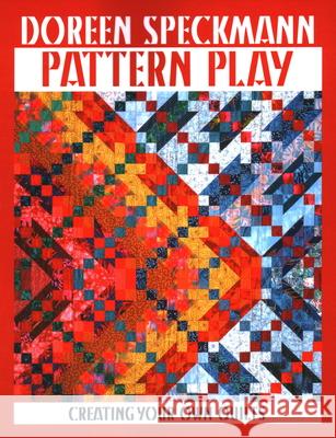 Pattern Play: Creating Your Own Quilts Doreen Speckmann 9780914881704 C & T Publishing - książka