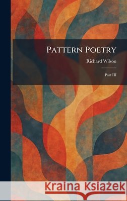 Pattern Poetry: Part III Richard Wilson 9781025894126 Tradd Street Press - książka
