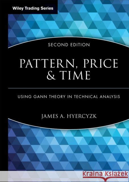 Pattern, Price and Time: Using Gann Theory in Technical Analysis Hyerczyk, James A. 9780470432020 JOHN WILEY AND SONS LTD - książka