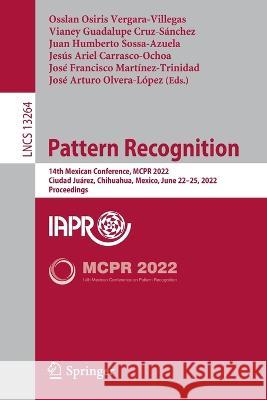 Pattern Recognition: 14th Mexican Conference, McPr 2022, Ciudad Juárez, Mexico, June 22-25, 2022, Proceedings Vergara-Villegas, Osslan Osiris 9783031077494 Springer International Publishing - książka