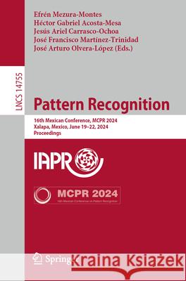 Pattern Recognition: 16th Mexican Conference, McPr 2024, Xalapa, Mexico, June 19-22, 2024, Proceedings Efr?n Mezura-Montes H?ctor Gabriel Acosta-Mesa Jes?s Ariel Carrasco-Ochoa 9783031628351 Springer - książka