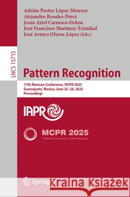 Pattern Recognition: 17th Mexican Conference, McPr 2025, Guanajuato, Mexico, June 25-28, 2025, Proceedings Adri?n Pastor L?pez-Monroy Alejandro Rosales-P?rez Jes?s Ariel Carrasco-Ochoa 9783031962547 Springer - książka