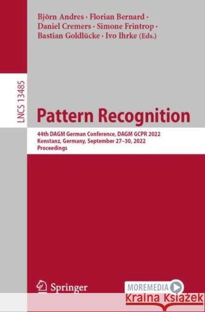 Pattern Recognition: 44th Dagm German Conference, Dagm Gcpr 2022, Konstanz, Germany, September 27-30, 2022, Proceedings Andres, Björn 9783031167874 Springer International Publishing AG - książka