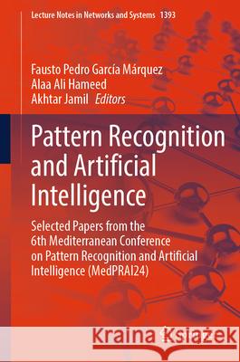 Pattern Recognition and Artificial Intelligence: Selected Papers from the 6th Mediterranean Conference on Pattern Recognition and Artificial Intellige Fausto Pedro Garc? Alaa Ali Hameed Akhtar Jamil 9783031908927 Springer - książka